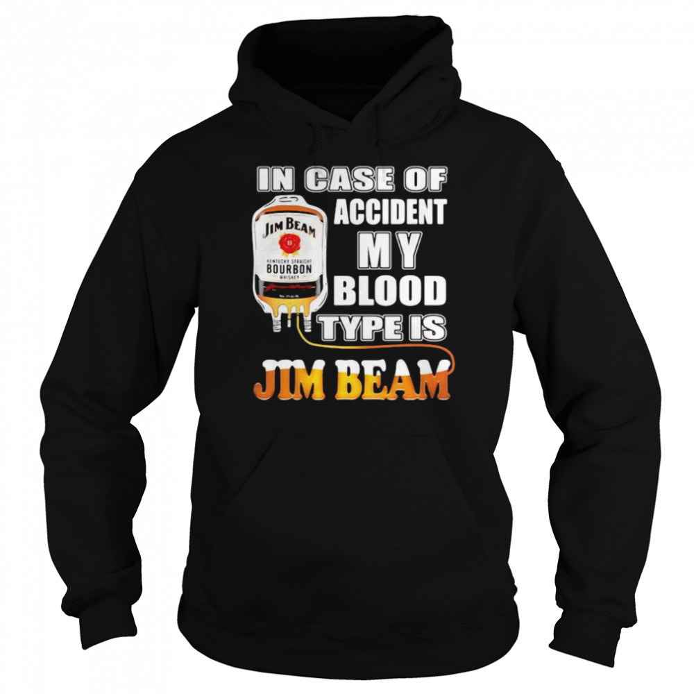In Case Of Accident My Blood Type Is Jim Beam  Unisex Hoodie