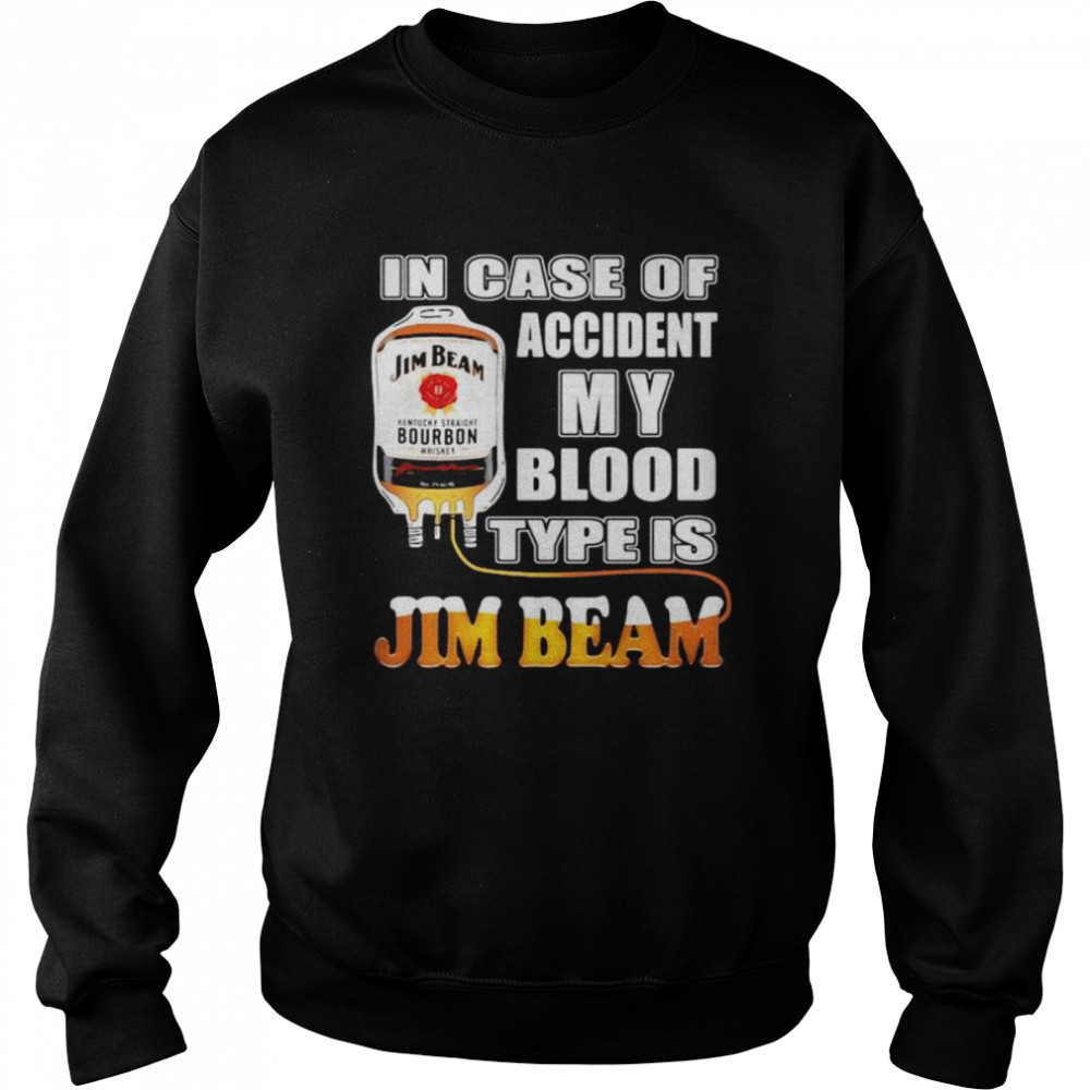 In Case Of Accident My Blood Type Is Jim Beam  Unisex Sweatshirt