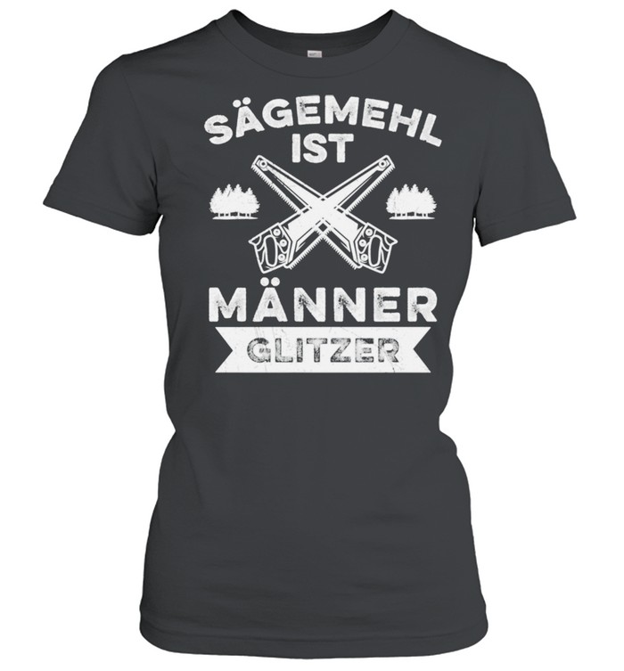 Sägemehl Ist Männer Glitzer Tischler Schreiner Handwerk  Classic Women's T-shirt