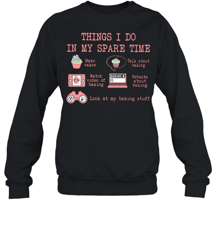 Things I Do In My Spare Time Look At My Baking Stuff  Unisex Sweatshirt