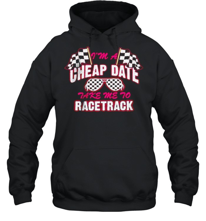 I’m A Cheap Date Take Me To Racetrack  Unisex Hoodie