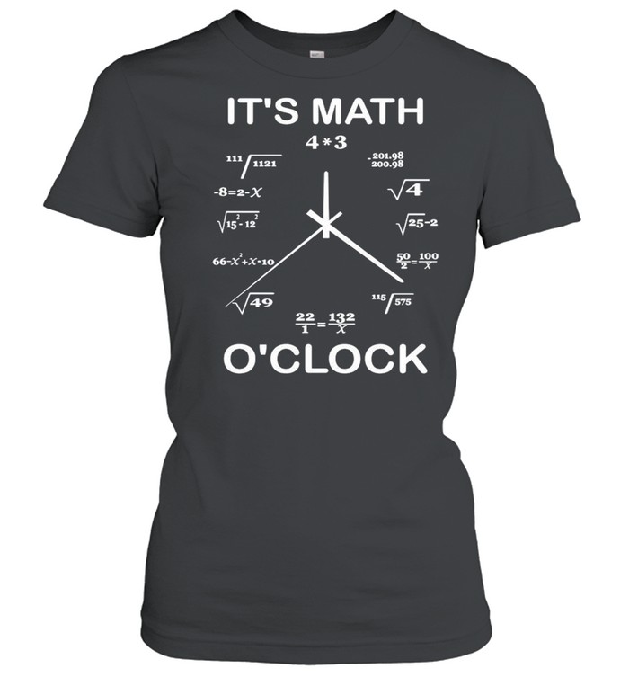 It’s Math O’clock shirt Classic Women's T-shirt