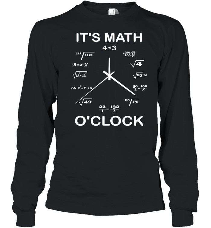 It’s Math O’clock shirt Long Sleeved T-shirt