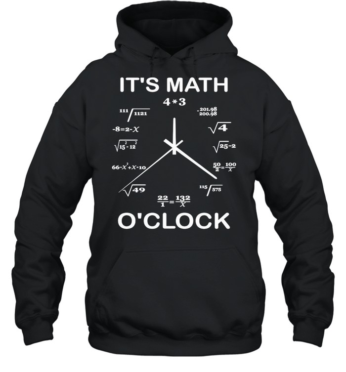 It’s Math O’clock shirt Unisex Hoodie