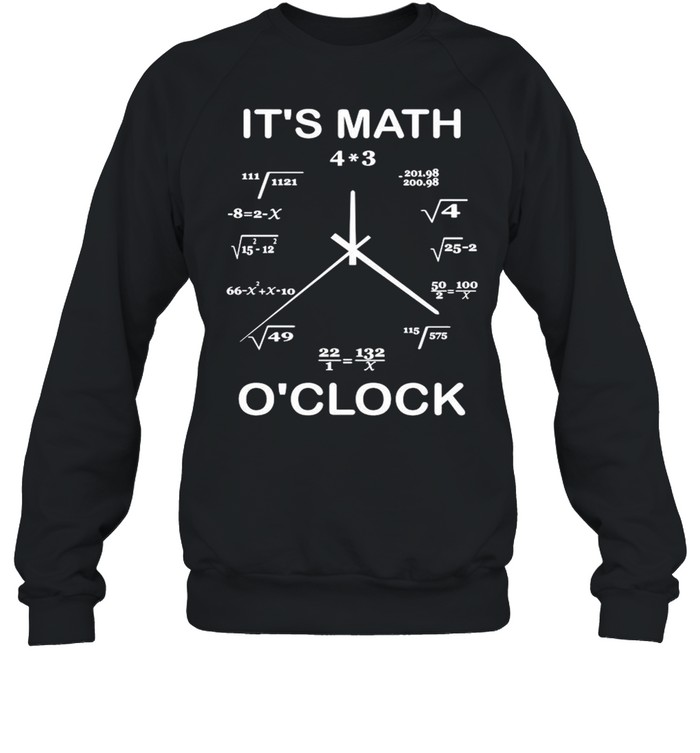 It’s Math O’clock shirt Unisex Sweatshirt