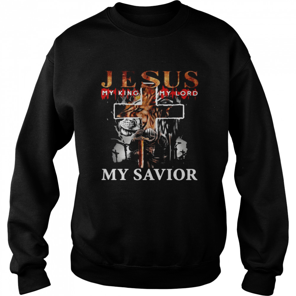 Lion Jesus My King My Lord My Savior T-shirt Unisex Sweatshirt