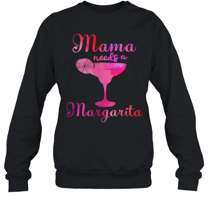 Mama needs a margarita shirt Unisex Sweatshirt