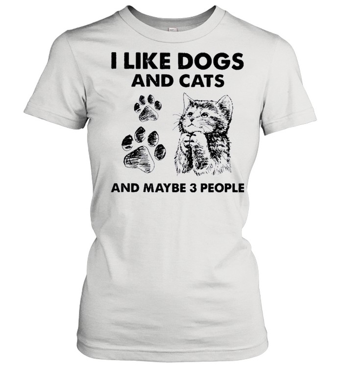I Like Dogs And Cats And Maybe Three People shirt Classic Women's T-shirt