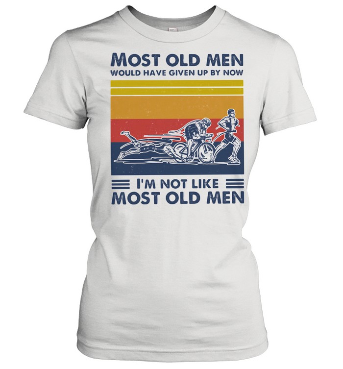 Most Old Men Would Have Given Up By Now I'm Not Like Most Old Men Triathlon Vintage  Classic Women's T-shirt