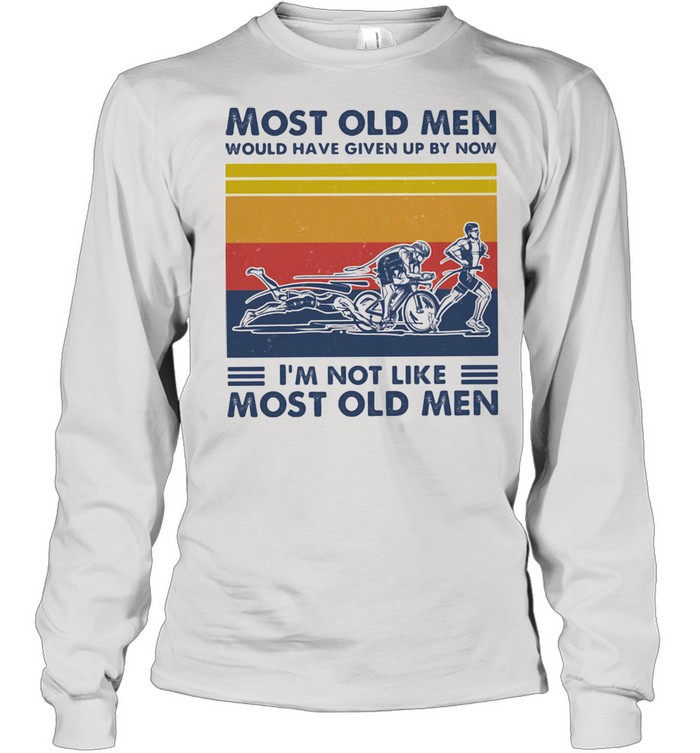 Most Old Men Would Have Given Up By Now I'm Not Like Most Old Men Triathlon Vintage  Long Sleeved T-shirt