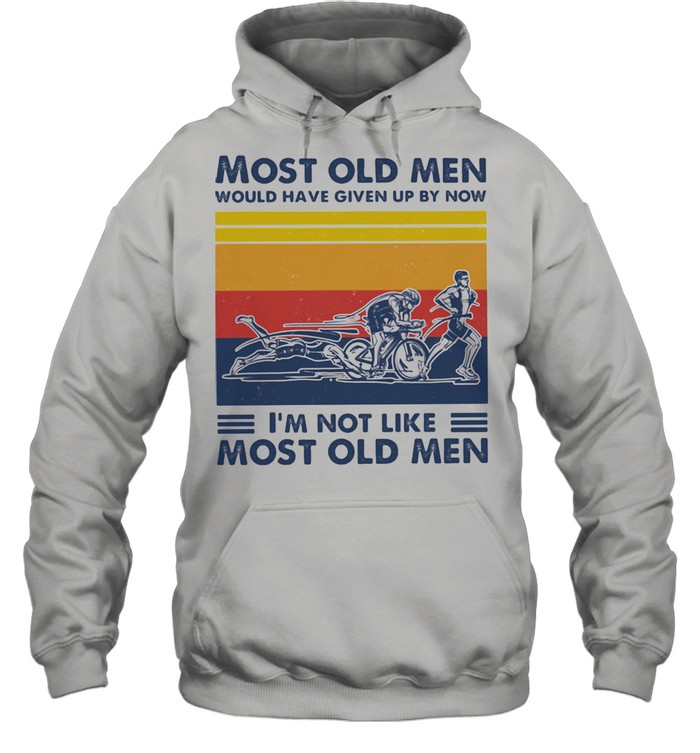 Most Old Men Would Have Given Up By Now I'm Not Like Most Old Men Triathlon Vintage  Unisex Hoodie