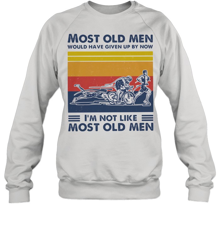 Most Old Men Would Have Given Up By Now I'm Not Like Most Old Men Triathlon Vintage  Unisex Sweatshirt