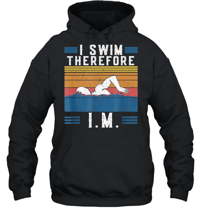 Vintage IM Retro I Swim Therefore I.M. Saying Swimming shirt Unisex Hoodie