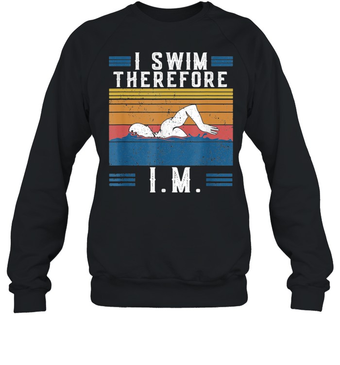 Vintage IM Retro I Swim Therefore I.M. Saying Swimming shirt Unisex Sweatshirt