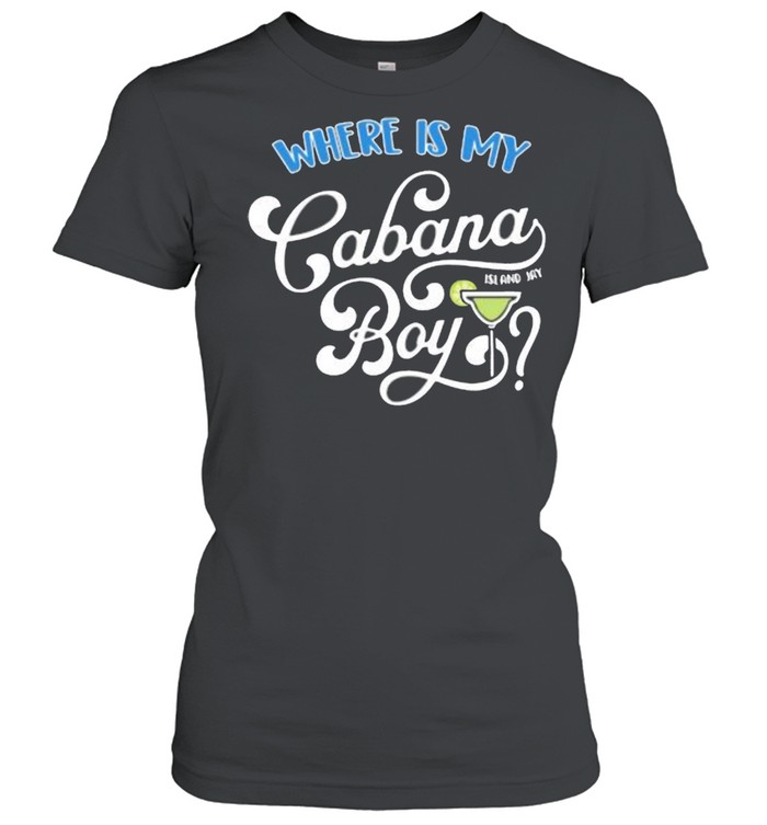 Where Is My Cabana Island Jay Boy shirt Classic Women's T-shirt