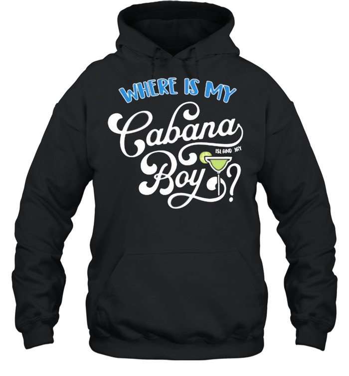 Where Is My Cabana Island Jay Boy shirt Unisex Hoodie