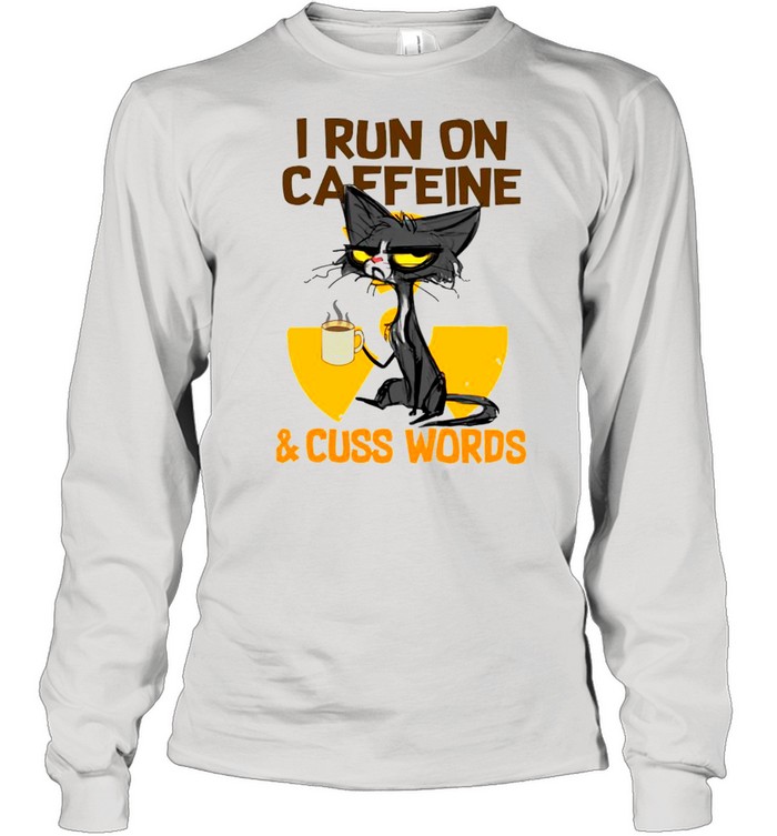 Black Cat Drink Coffee I Run On Caffeine And Cuss Words shirt Long Sleeved T-shirt