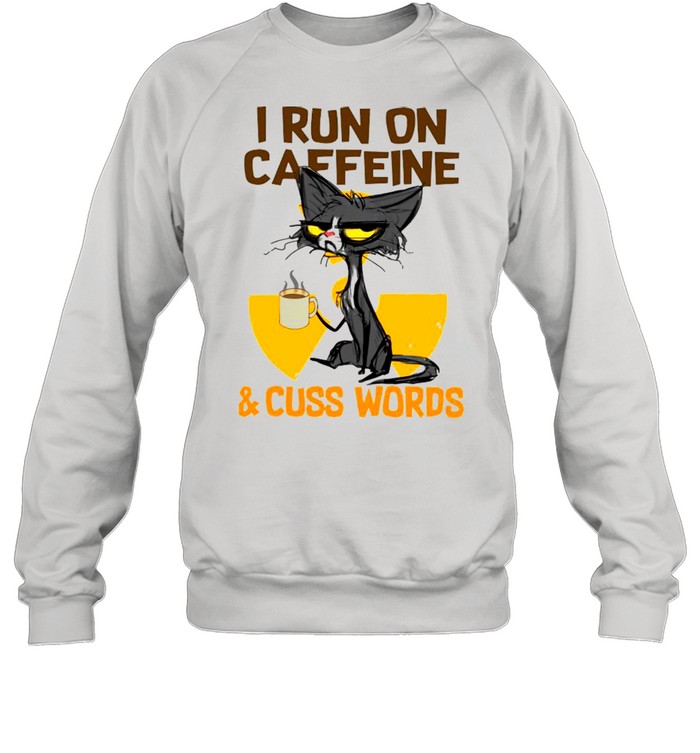 Black Cat Drink Coffee I Run On Caffeine And Cuss Words shirt Unisex Sweatshirt