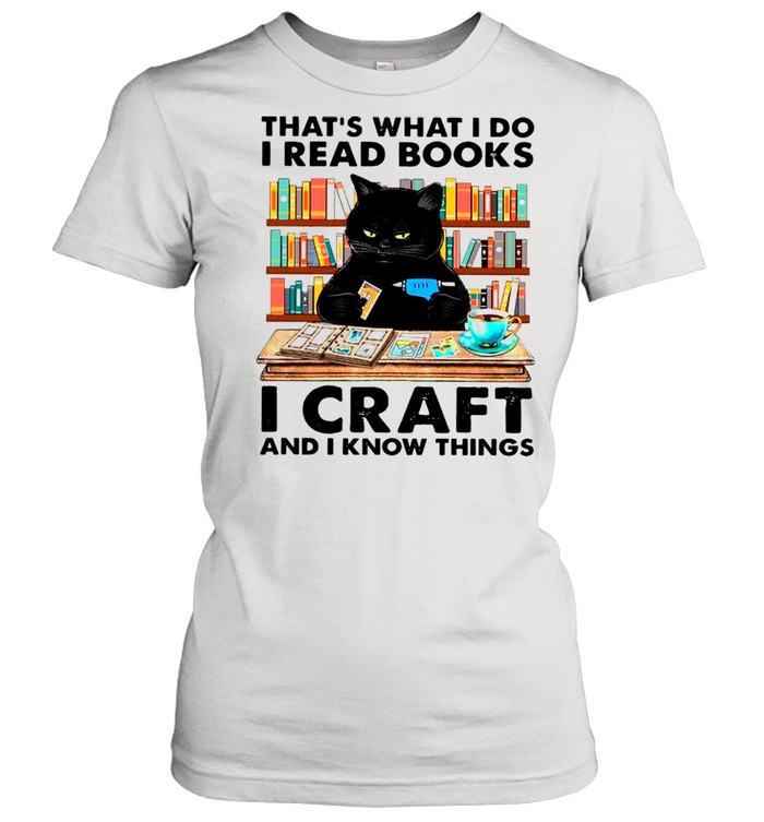 Black Cat That’s What I Do I Read Books I Craft And I Know Things shirt Classic Women's T-shirt