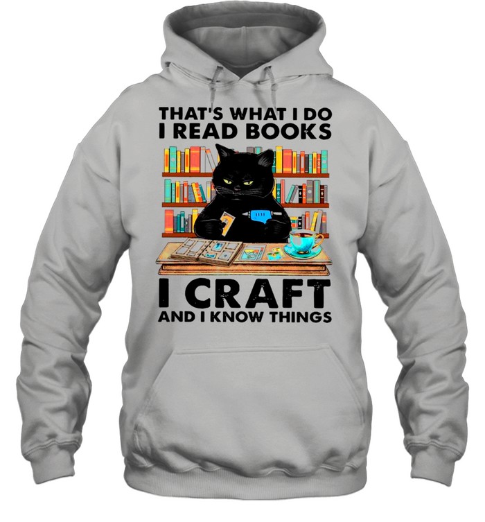 Black Cat That’s What I Do I Read Books I Craft And I Know Things shirt Unisex Hoodie