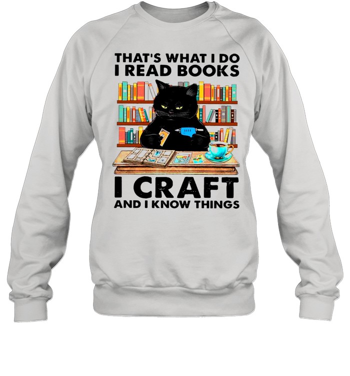 Black Cat That’s What I Do I Read Books I Craft And I Know Things shirt Unisex Sweatshirt