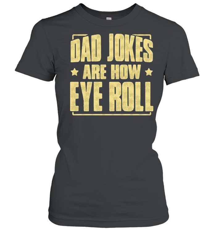 Dad Jokes are How Eye Roll Dad Jokes  Classic Women's T-shirt