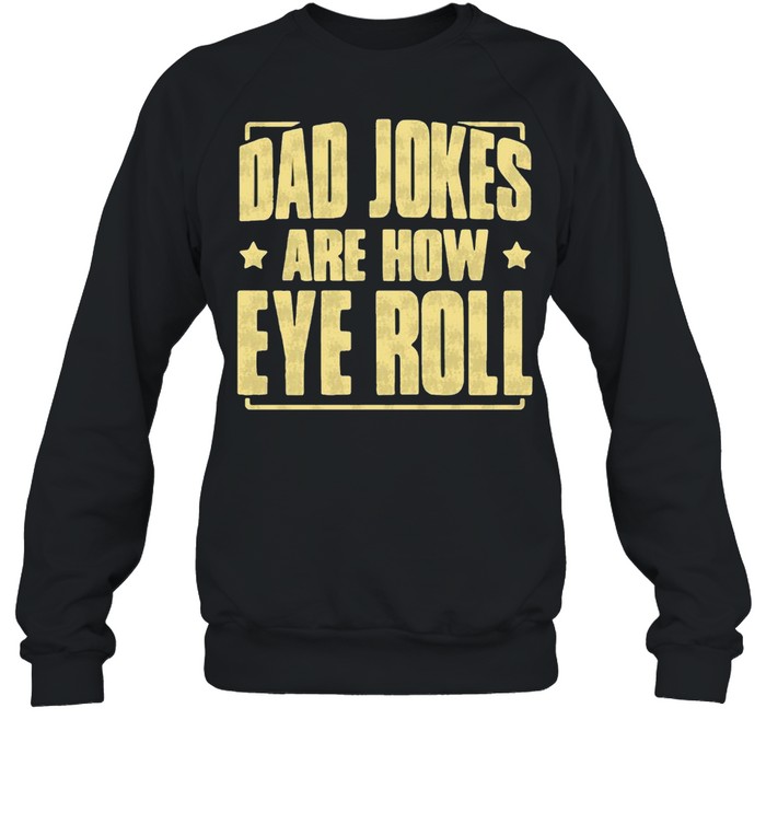 Dad Jokes are How Eye Roll Dad Jokes  Unisex Sweatshirt