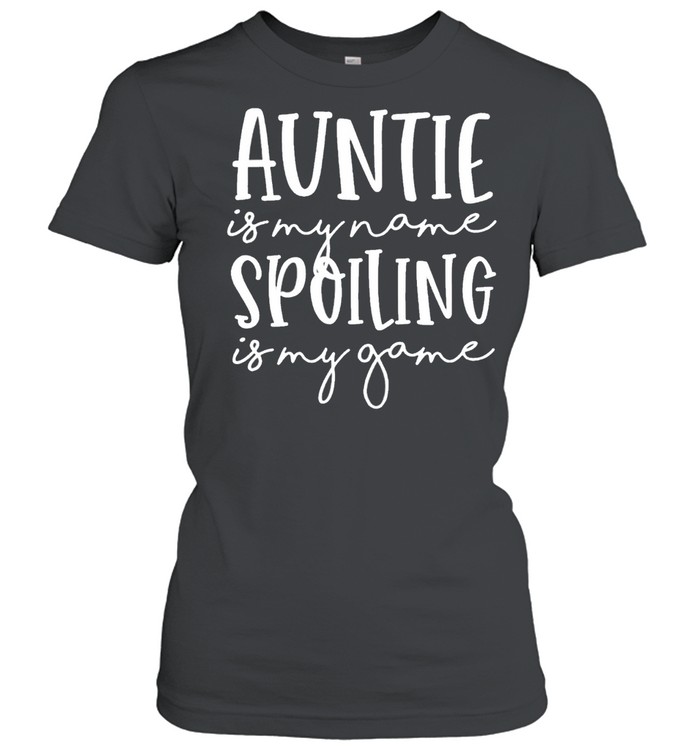 Auntie Is My Name Spoiling Is My Game Funny Aunt Mothers Day shirt Classic Women's T-shirt