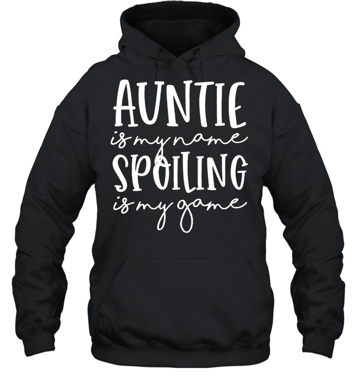 Auntie Is My Name Spoiling Is My Game Funny Aunt Mothers Day shirt Unisex Hoodie