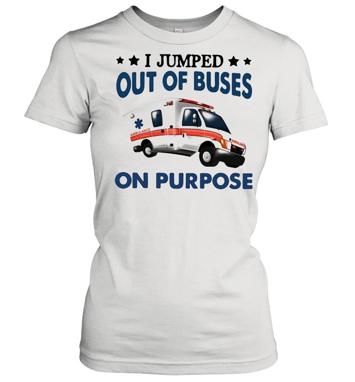 I Jump Out Of Buses On Purpose T-shirt Classic Women's T-shirt