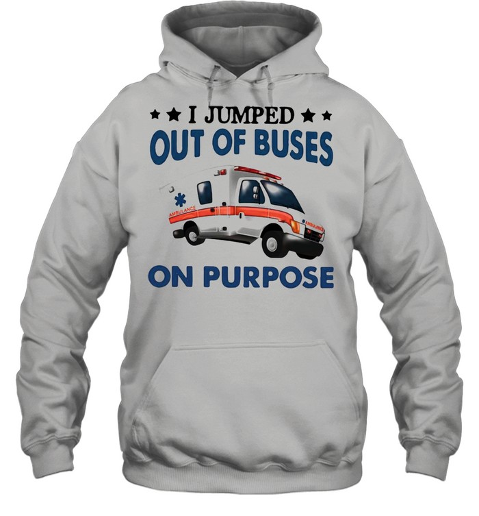 I Jump Out Of Buses On Purpose T-shirt Unisex Hoodie