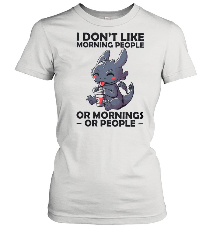 I Dont Like Morning People Or Mornings Or People shirt Classic Women's T-shirt
