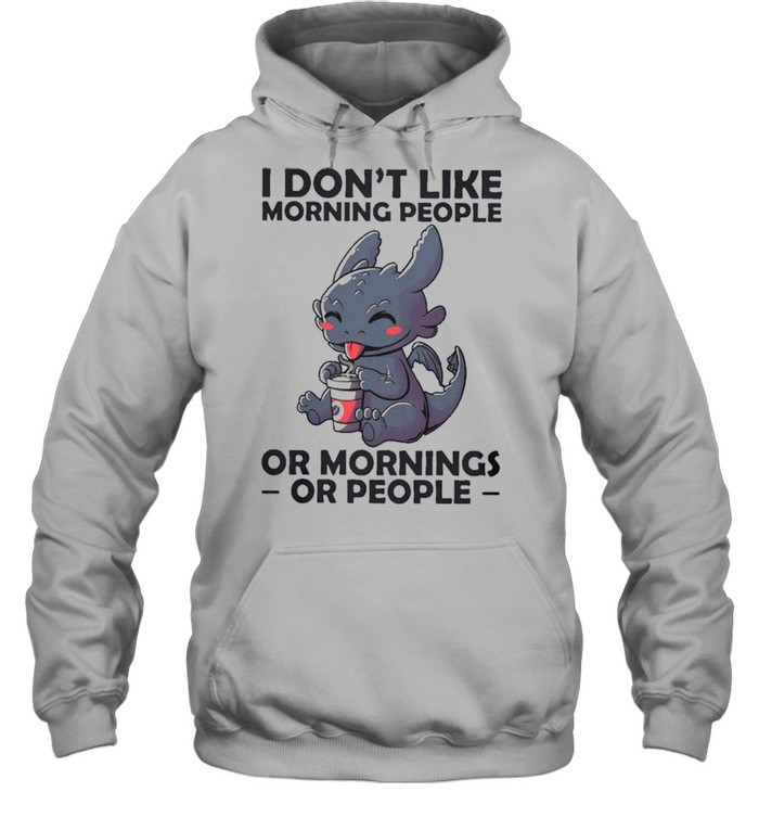 I Dont Like Morning People Or Mornings Or People shirt Unisex Hoodie