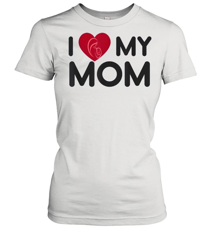 I love my Mom shirt Classic Women's T-shirt
