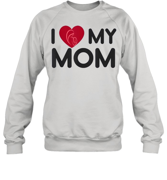 I love my Mom shirt Unisex Sweatshirt
