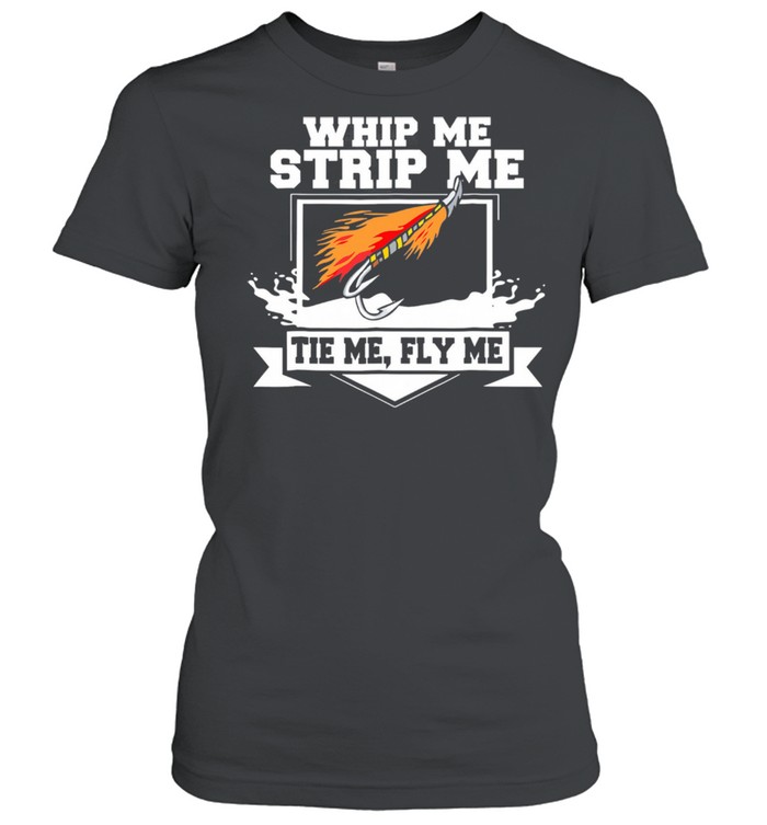 Whip Me Strip Me Tie Me Fly Me shirt Classic Women's T-shirt