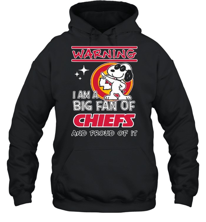 Snoopy Warning I Am A Big Fan Of Chiefs And Proud Of It shirt Unisex Hoodie