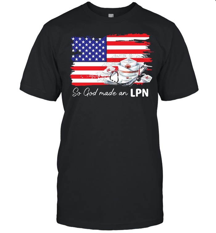 Nurse So God Made A LPN American Flag T-shirt