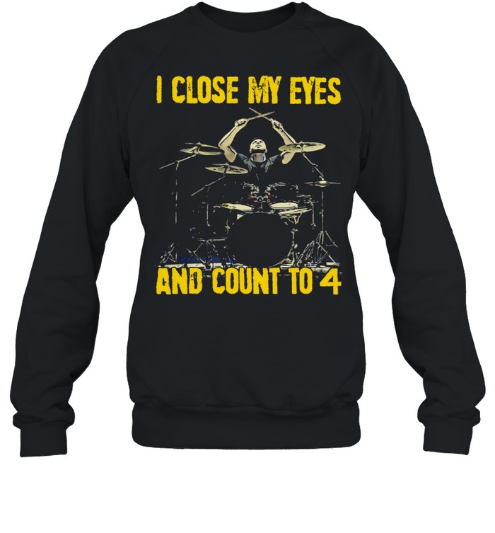 I close my eyes and count to 4 shirt Unisex Sweatshirt