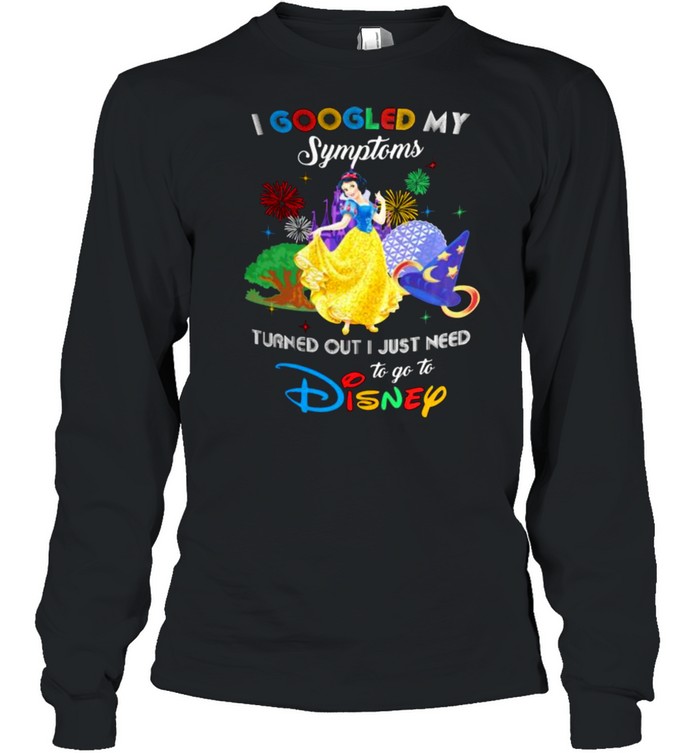 I Googled My Symptoms Turns Out I Just Need To Go To Disney Snow White  Long Sleeved T-shirt