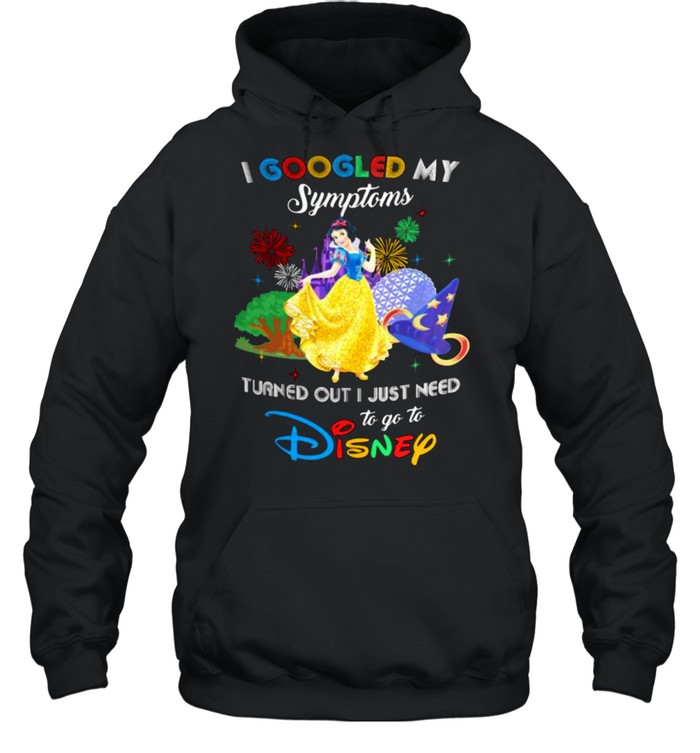 I Googled My Symptoms Turns Out I Just Need To Go To Disney Snow White  Unisex Hoodie