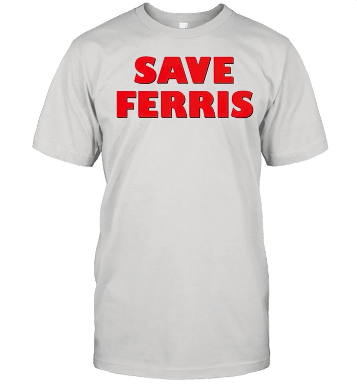 Save Ferris shirt