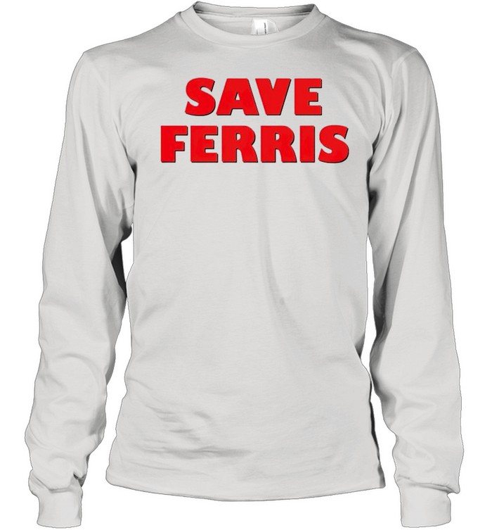 Save Ferris shirt Long Sleeved T-shirt