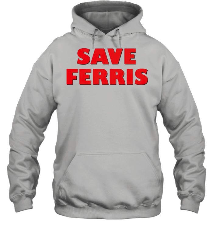 Save Ferris shirt Unisex Hoodie