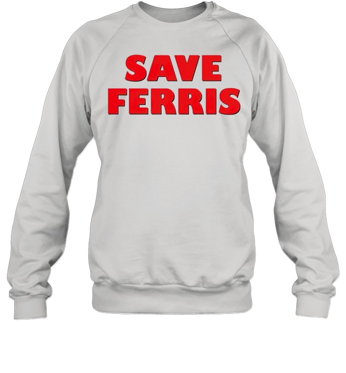 Save Ferris shirt Unisex Sweatshirt