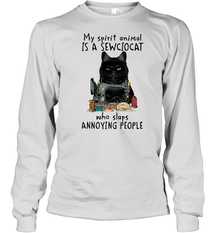 Black Cat My Spirit Animal Is A Sew Cat Who Slaps Annoying People shirt Long Sleeved T-shirt