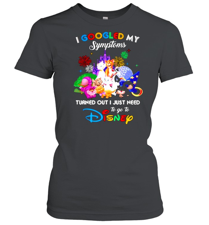 I Googled My Symptoms Turned Out I Just Need To Go To Disney Cats  Classic Women's T-shirt