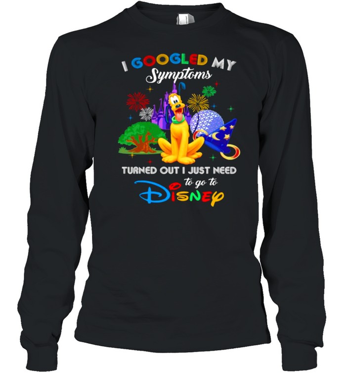 I Googled My Symptoms Turned Out I Just Need To Go To Disney Pluto  Long Sleeved T-shirt