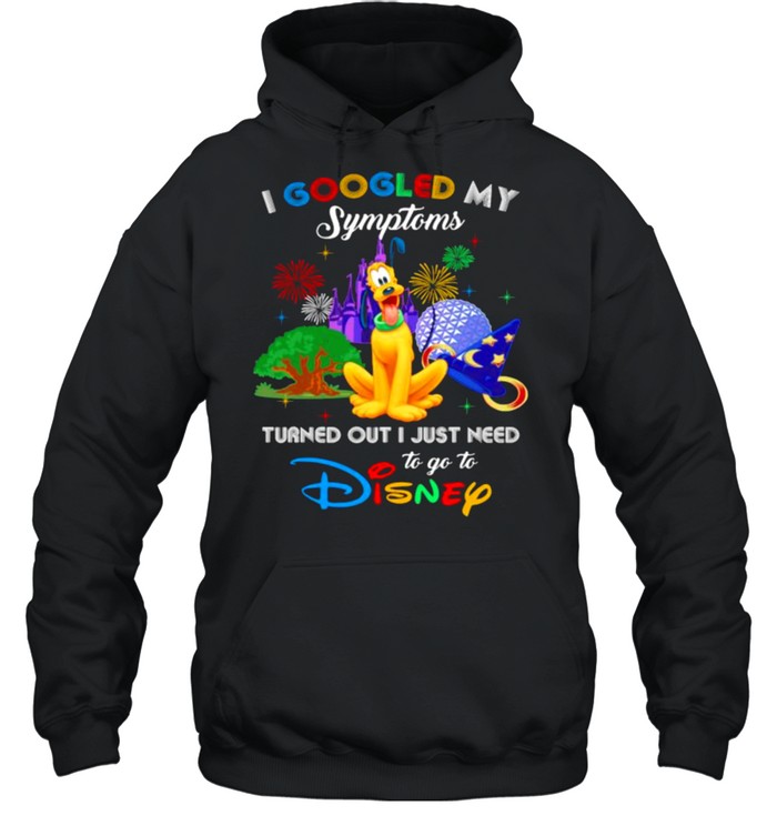 I Googled My Symptoms Turned Out I Just Need To Go To Disney Pluto  Unisex Hoodie