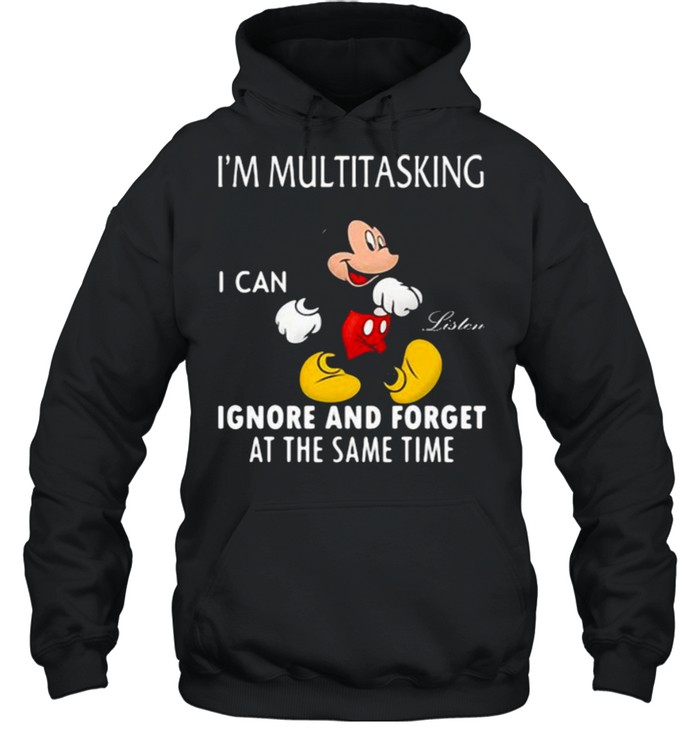 Im Multitasking I Can Ignore And Forget At The Same Time Mickey  Unisex Hoodie
